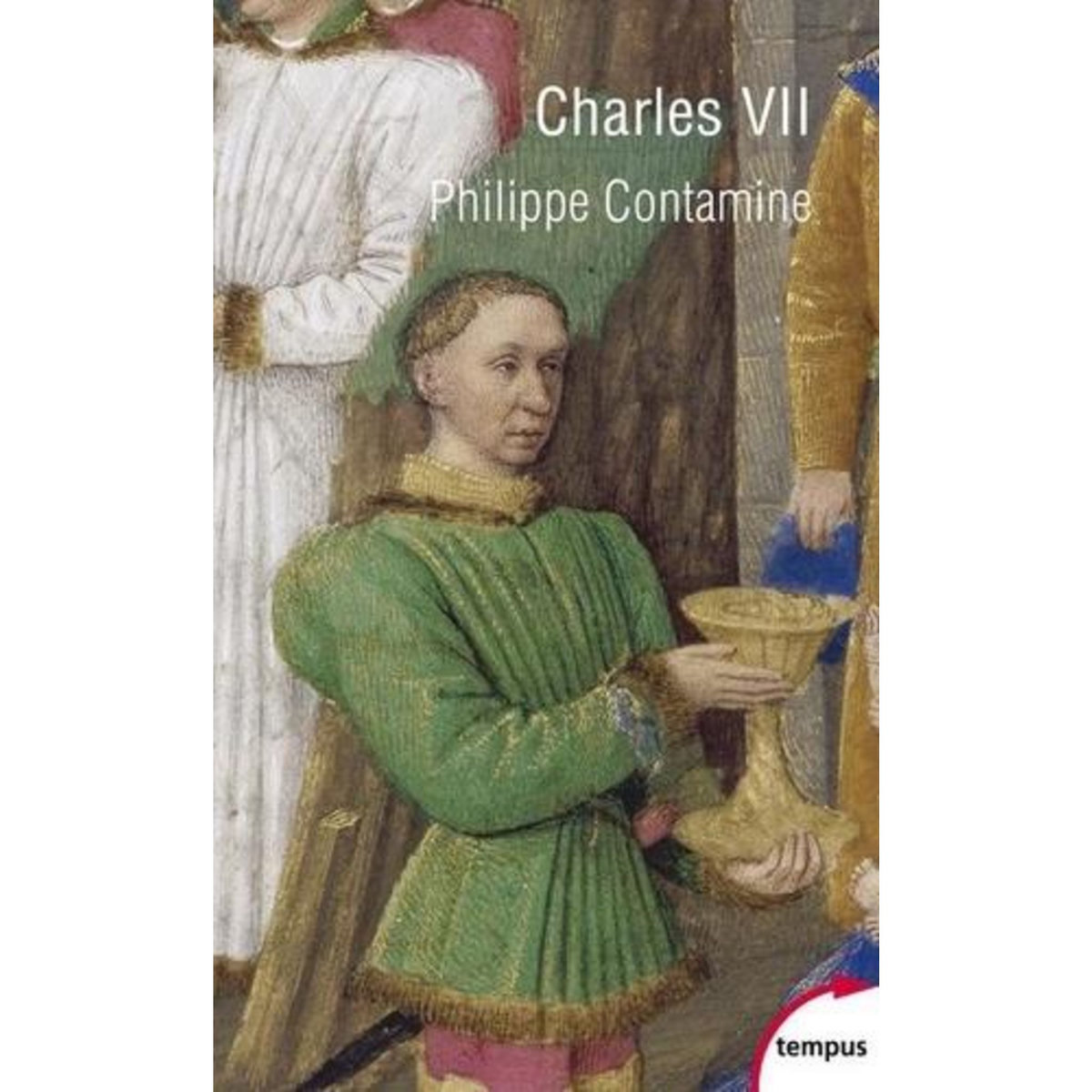 CHARLES VII. UNE VIE, UNE POLITIQUE, Contamine Philippe