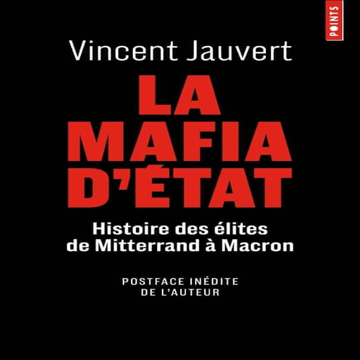 LA MAFIA D'ETAT. HISTOIRE DES ELITES DE MITTERAND A MACRON, Jauvert Vincent