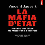 LA MAFIA D'ETAT. HISTOIRE DES ELITES DE MITTERAND A MACRON, Jauvert Vincent