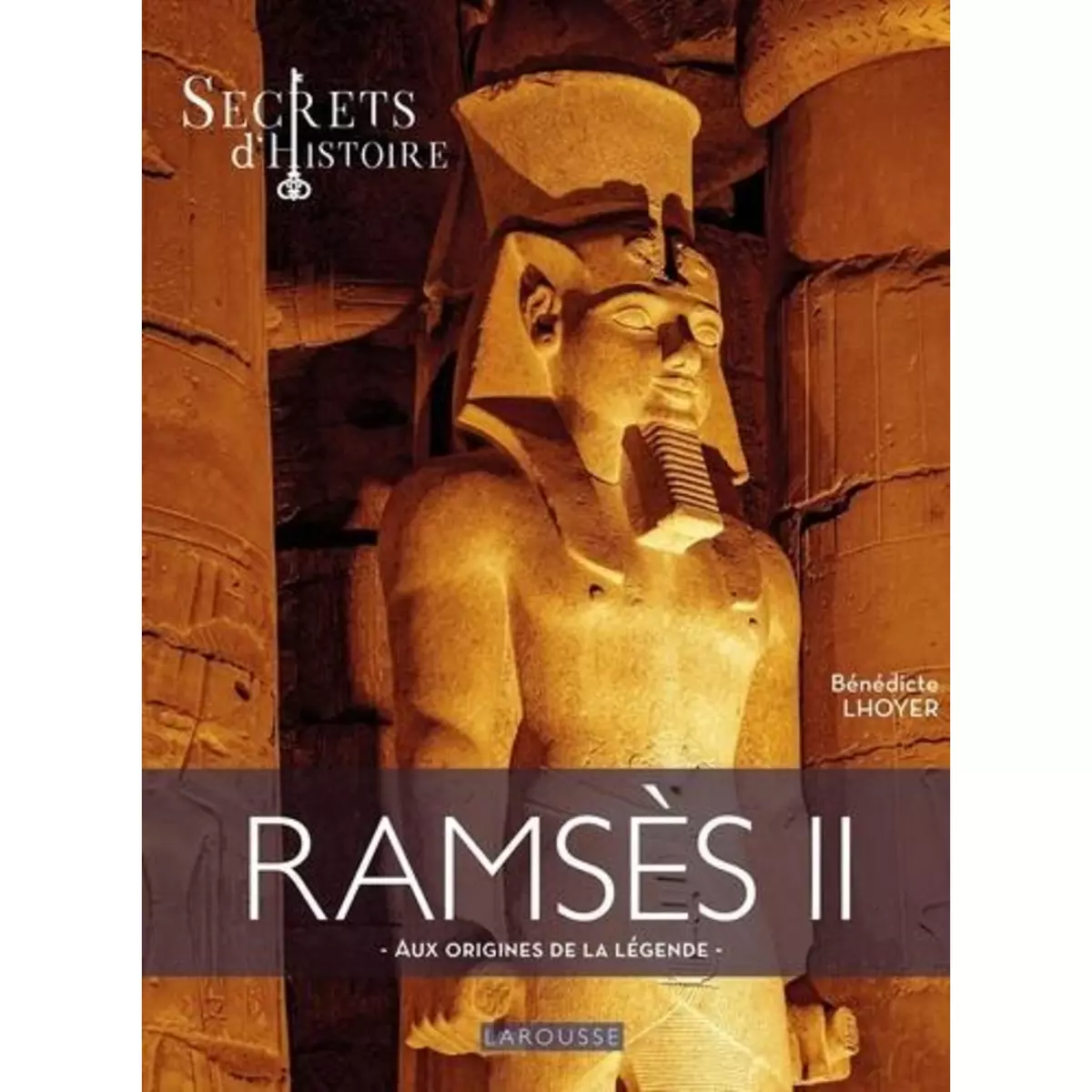  RAMSES II. SECRETS D'HISTOIRE, Lhoyer Bénédicte