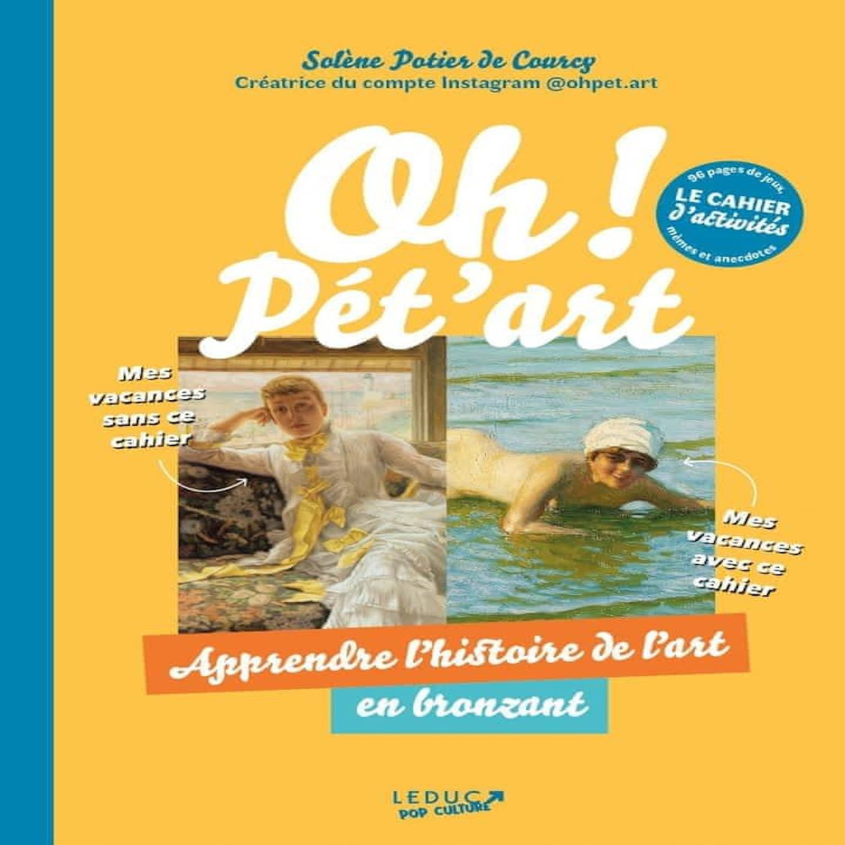 OH ! PET'ART, CAHIER D'ACTIVITES . APPRENDRE L'HISTOIRE DE L'ART EN BRONZANT, Potier de Courcy Solène