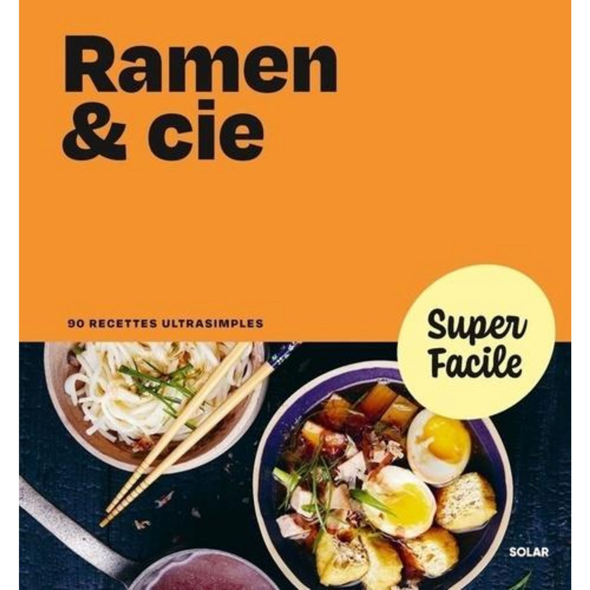 RAMEN & CIE. 90 RECETTES ULTRASIMPLES, Solar