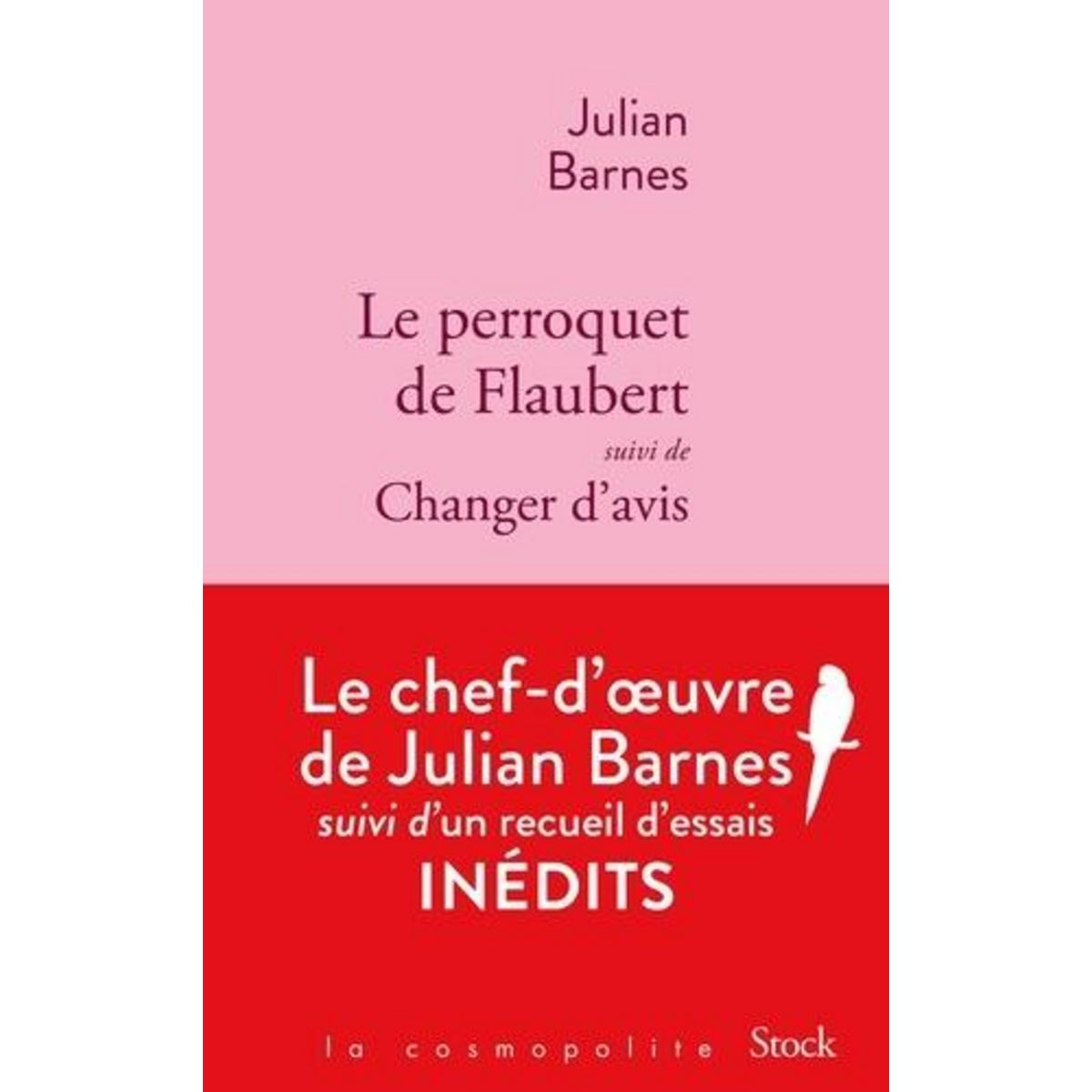 LE PERROQUET DE FLAUBERT. SUIVI DE CHANGER D'AVIS, Barnes Julian