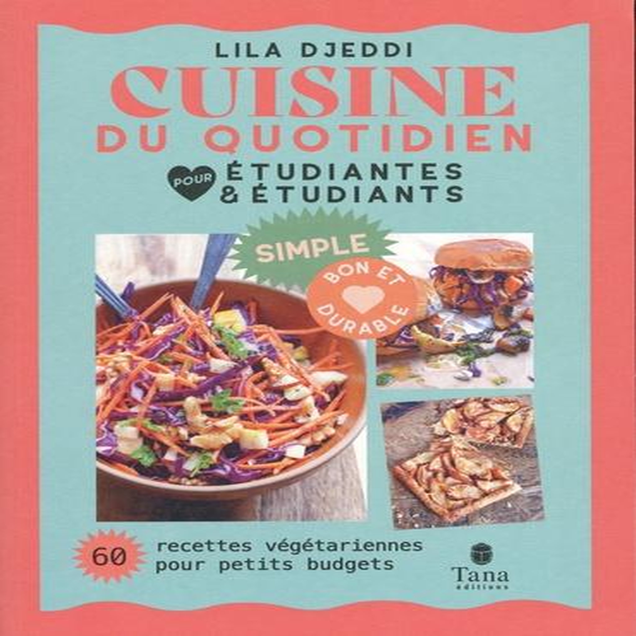 CUISINE DU QUOTIDIEN POUR ETUDIANTES ET ETUDIANTS. 60 RECETTES VEGETARIENNES POUR PETITS BUDGETS, Djeddi Lila