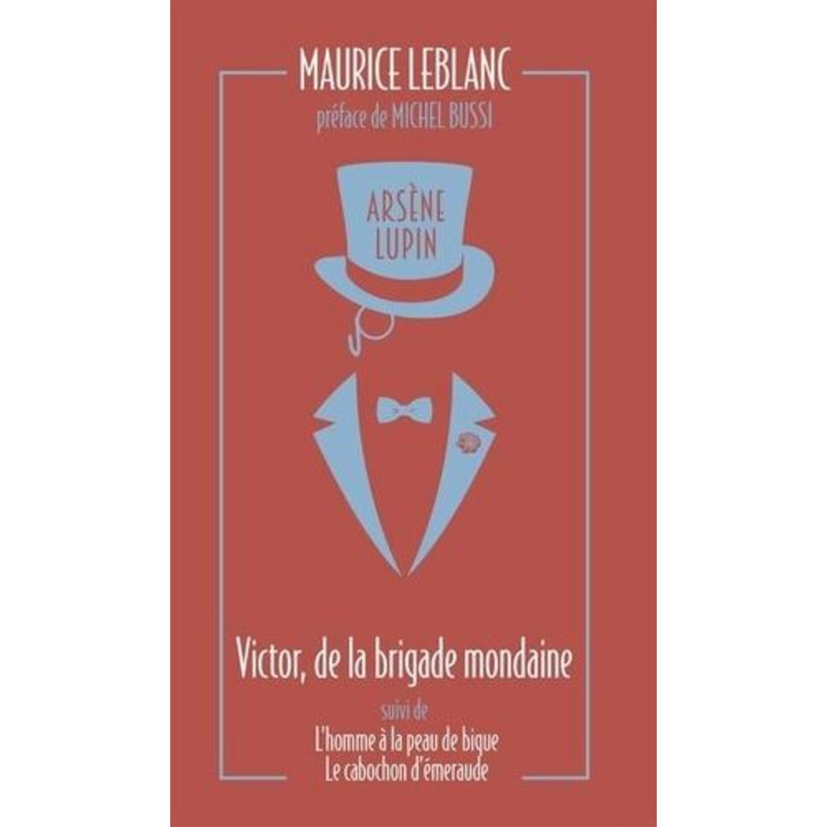 ARSENE LUPIN TOME 11 : ARSENE LUPIN, VICTOR, DE LA BRIGADE MONDAINE. L'HOMME A LA PEAU DE BIQUE. LE CABOCHON, EDITION COLLECTOR, Leblanc Maurice