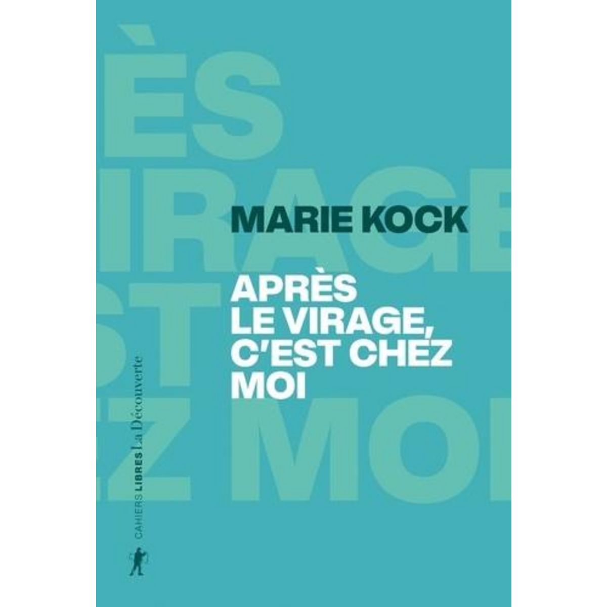 APRES LE VIRAGE, C'EST CHEZ MOI, Kock Marie