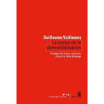 LE TEMPS DE LA DEMONDIALISATION. PROTEGER LES BIENS COMMUNS CONTRE LE LIBRE-ECHANGE, Vuillemey Guillaume