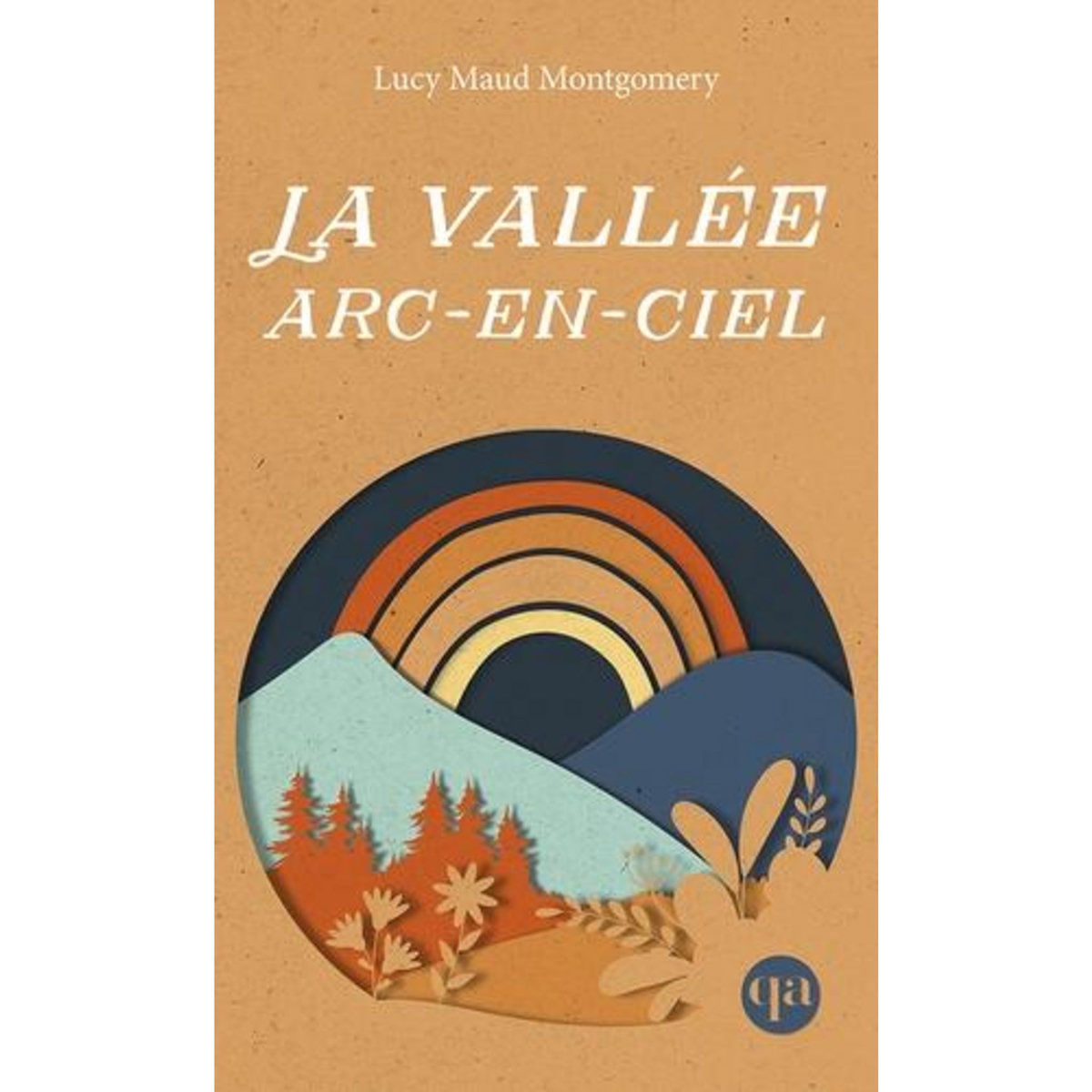 ANNE TOME 7 : LA VALLEE ARC-EN-CIEL, Montgomery Lucy Maud