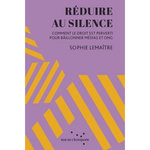 REDUIRE AU SILENCE. COMMENT LE DROIT EST PERVERTI POUR BAILLONNER MEDIAS ET ONG, Lemaître Sophie