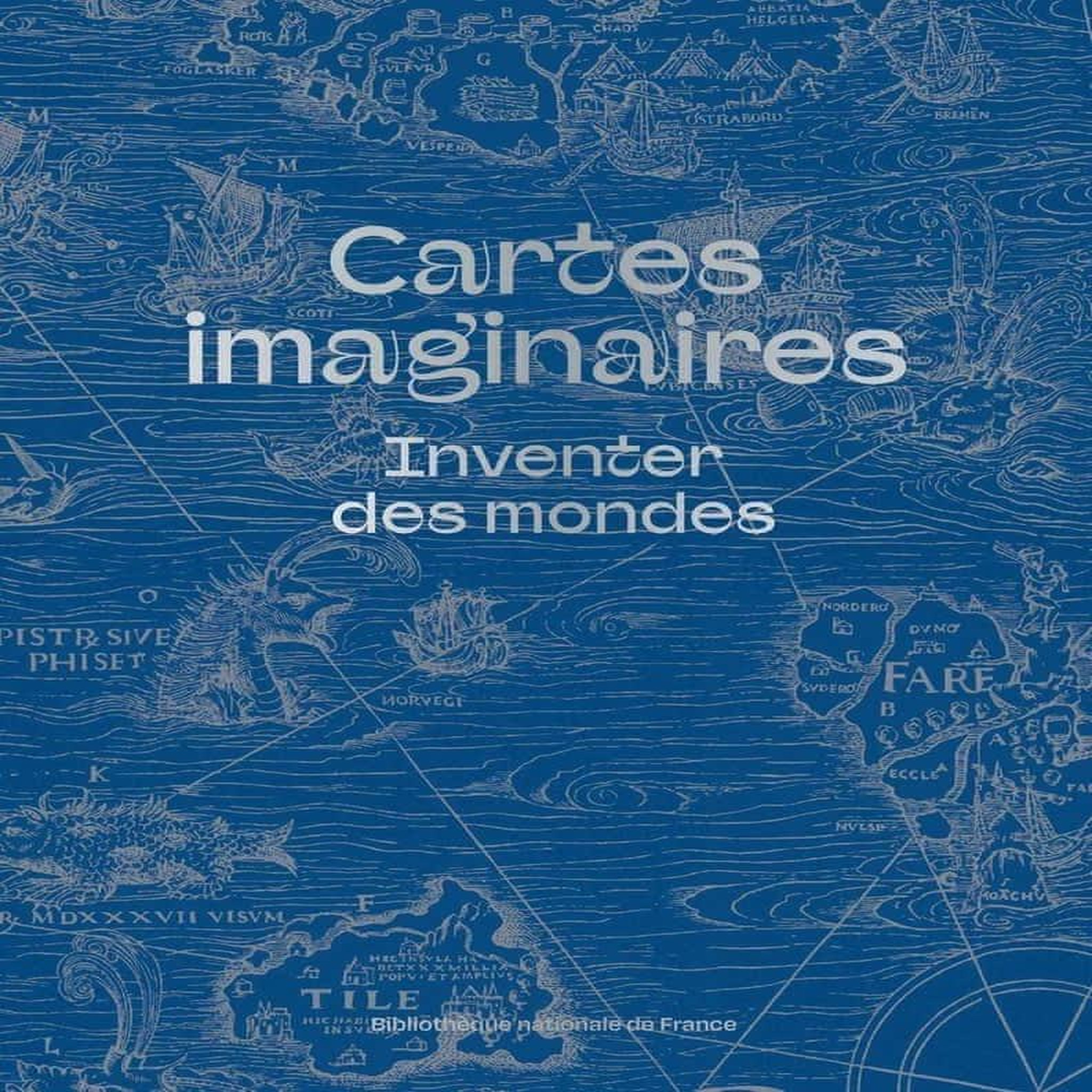 CARTES IMAGINAIRES. INVENTER DES MONDES, Garel-Grislin Julie
