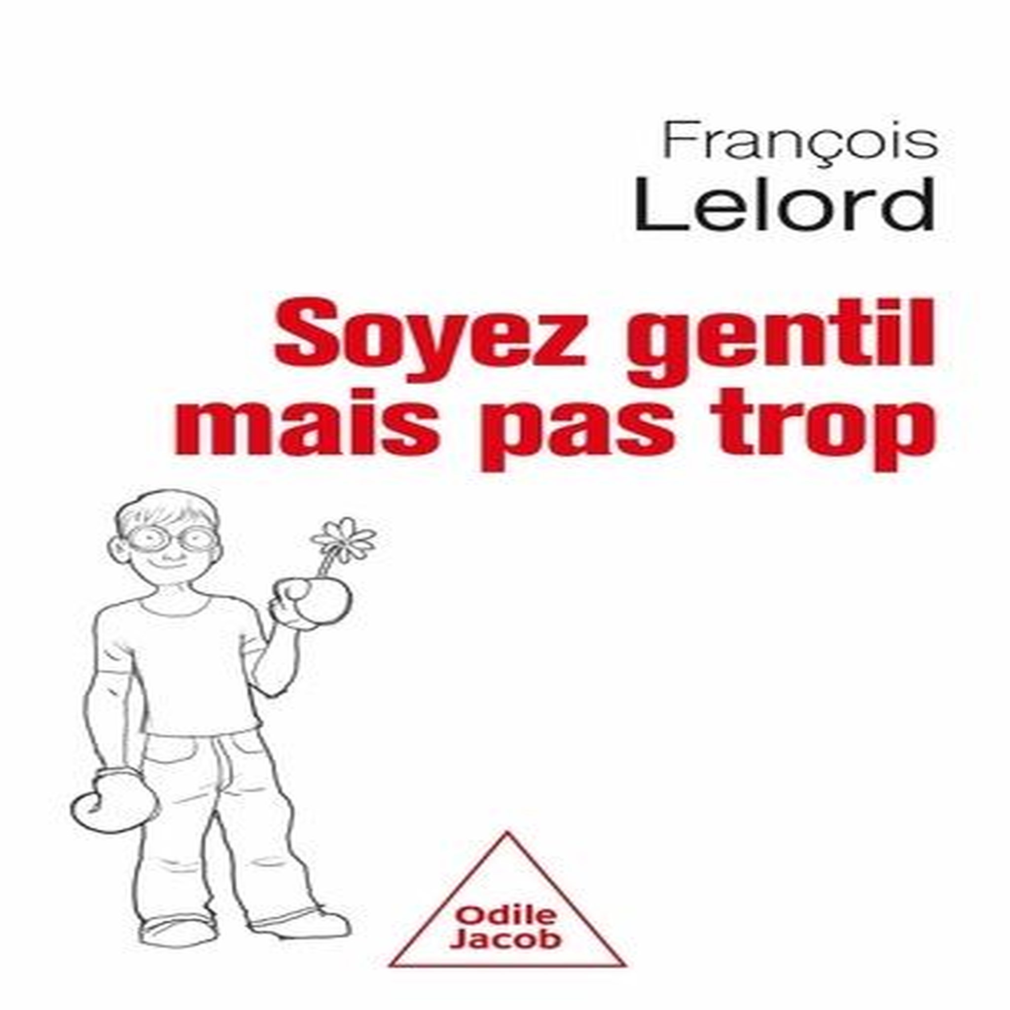 SOYEZ GENTIL MAIS PAS TROP, Lelord Jacob