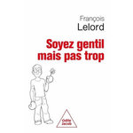 SOYEZ GENTIL MAIS PAS TROP, Lelord Jacob