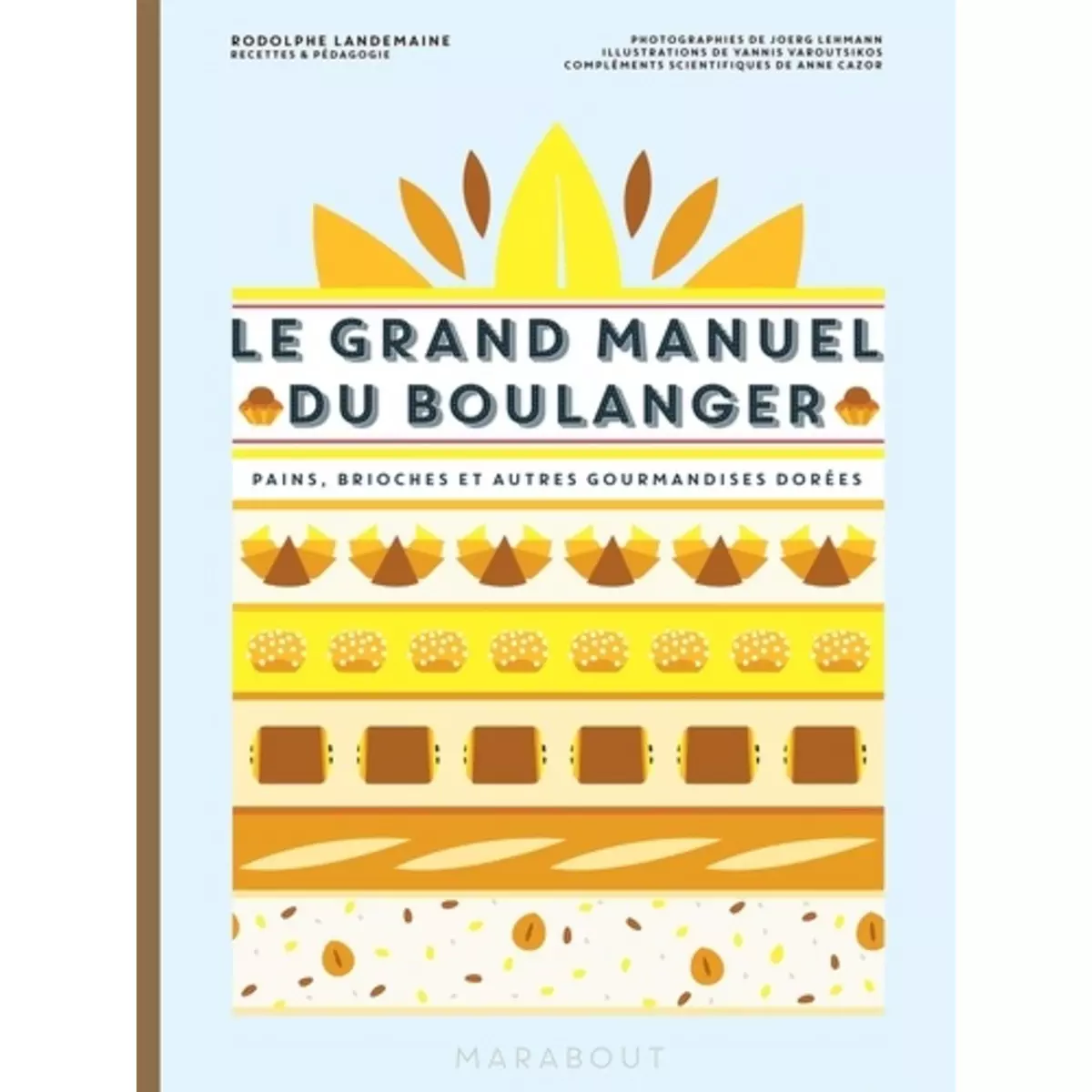  LE GRAND MANUEL DU BOULANGER. ET VOS REVES GOURMANDS DEVIENNENT REALITE, Landemaine Rodolphe