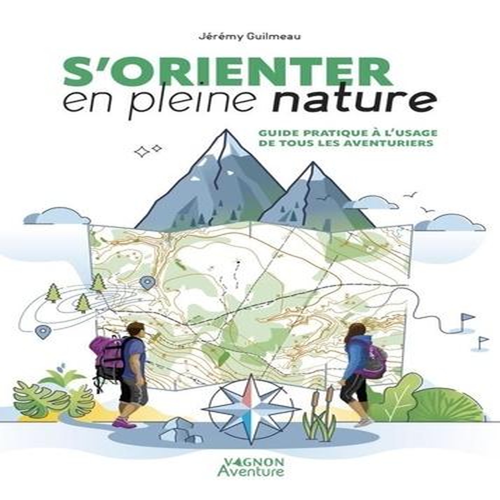 S'ORIENTER EN PLEINE NATURE. GUIDE PRATIQUE A L'USAGE DE TOUS LES AVENTURIERS, Guilmeau Jérémy