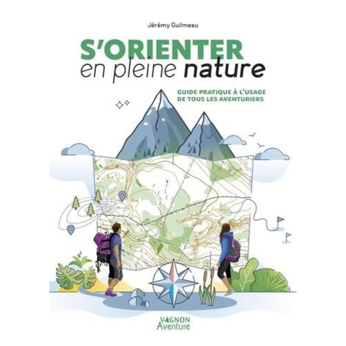S'ORIENTER EN PLEINE NATURE. GUIDE PRATIQUE A L'USAGE DE TOUS LES AVENTURIERS, Guilmeau Jérémy