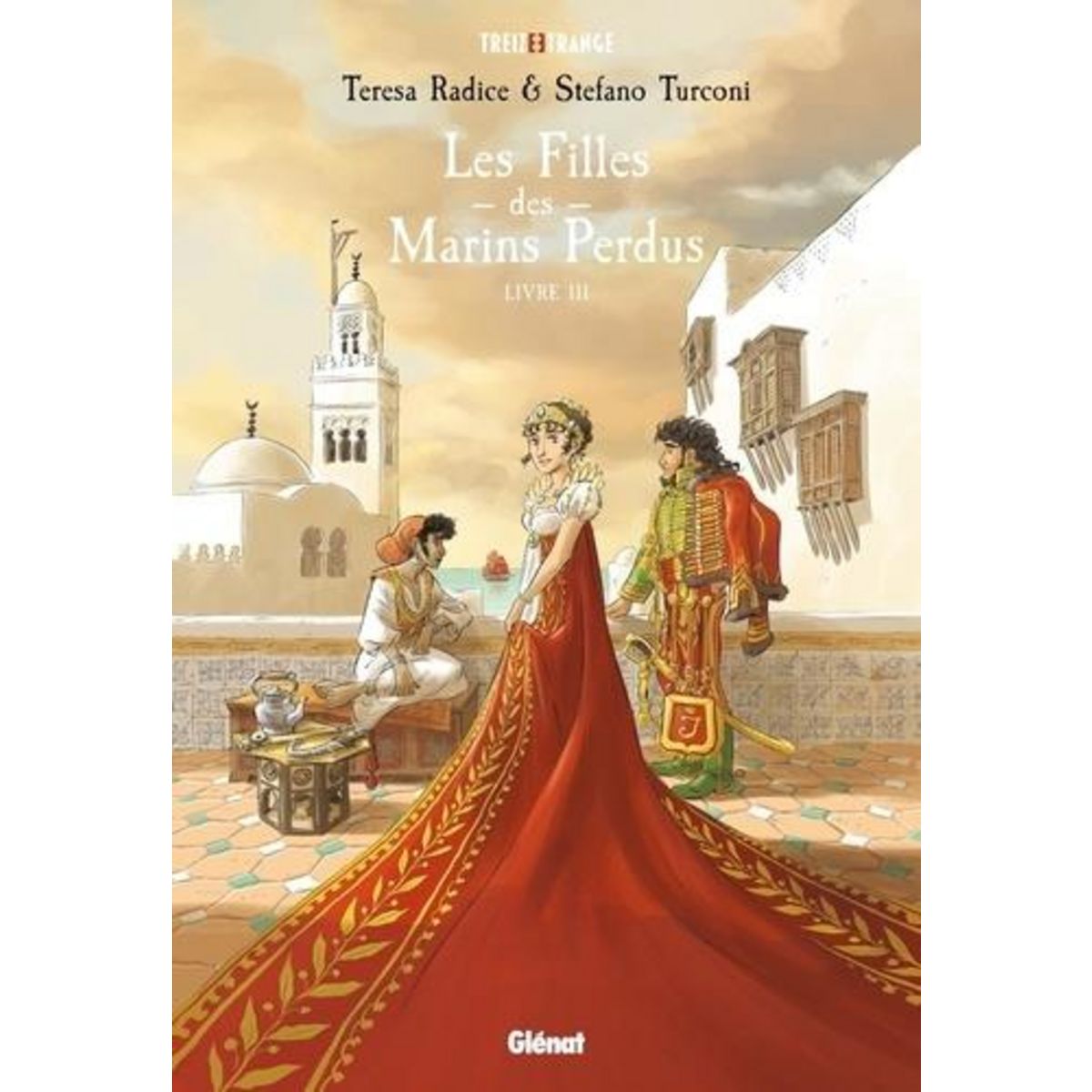 LES FILLES DES MARINS PERDUS TOME 3 : LAYLA, ALGER 1810 ; CAROLINE, NAPLES (ITALIE) 1811, Radice Teresa