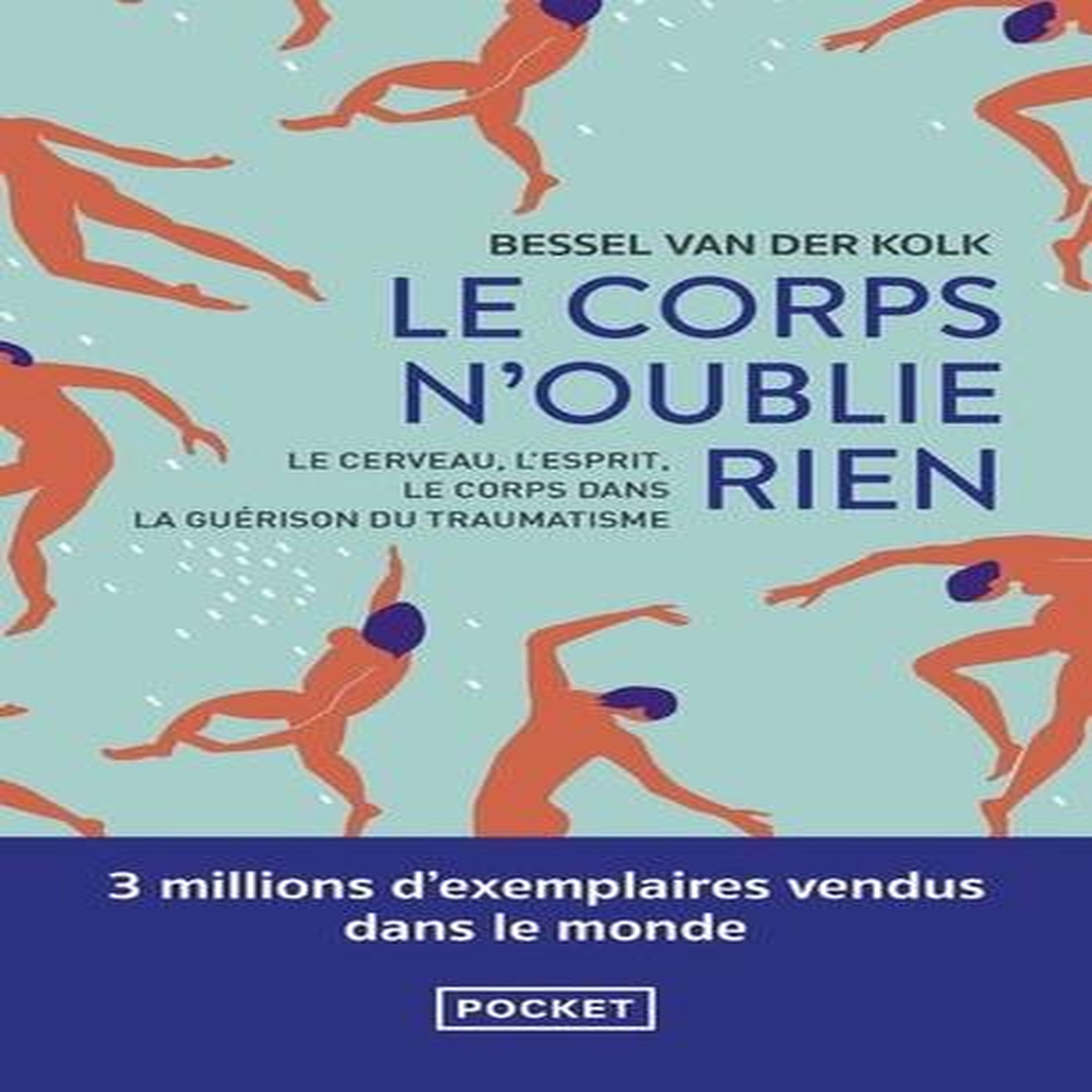 LE CORPS N'OUBLIE RIEN. LE CERVEAU, L'ESPRIT ET LE CORPS DANS LA GUERISON DU TRAUMATISME, Van der Kolk Bessel