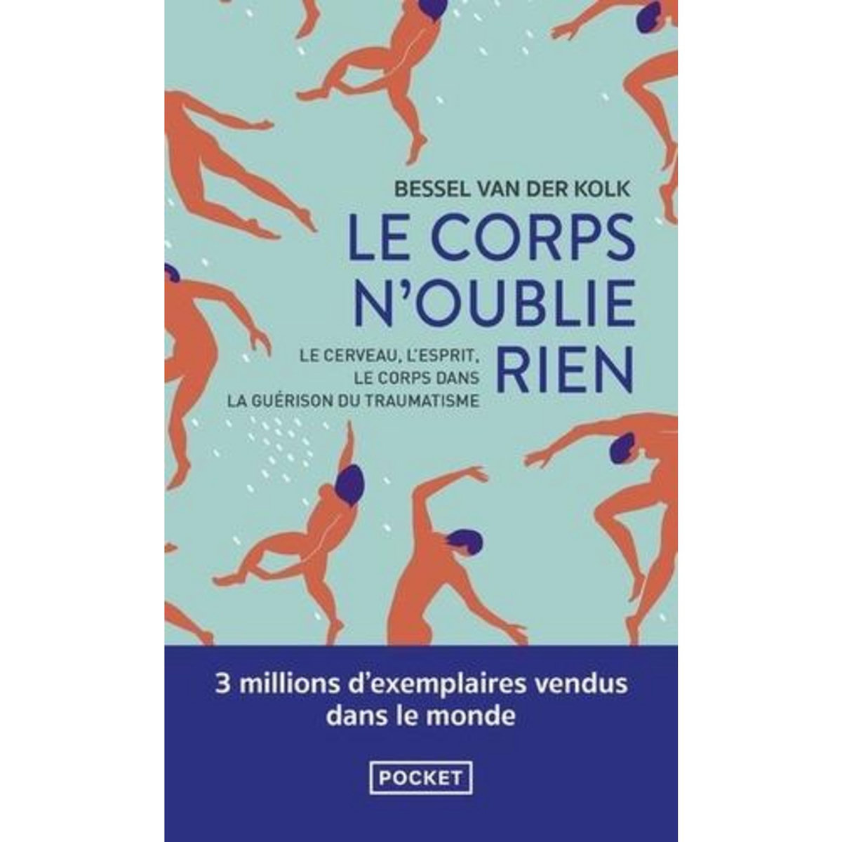 LE CORPS N'OUBLIE RIEN. LE CERVEAU, L'ESPRIT ET LE CORPS DANS LA GUERISON DU TRAUMATISME, Van der Kolk Bessel A.