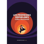LES PROMESSES ORPHELINES, Marchand Gilles
