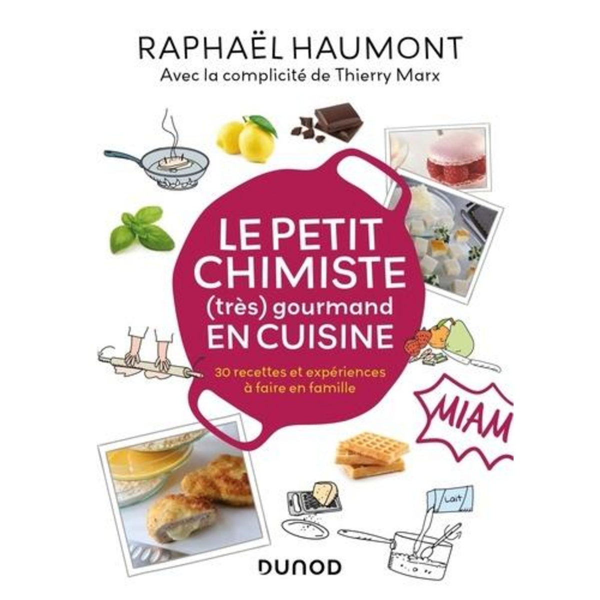 LE PETIT CHIMISTE (TRES) GOURMAND EN CUISINE. 30 RECETTES ET EXPERIENCES A FAIRE EN FAMILLE, Haumont Raphaël