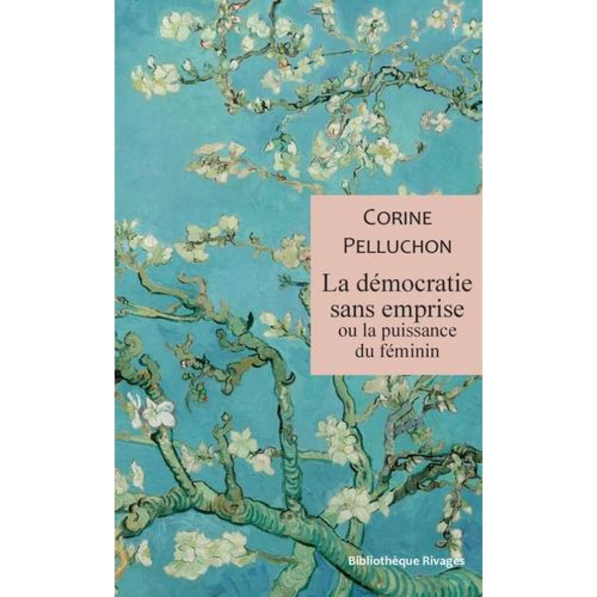 LA DEMOCRATIE SANS EMPRISE. OU LA PUISSANCE DU FEMININ, Pelluchon Corine