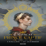 PRINCE CAPTIF : TOMES 1, L'ESCLAVE ; TOME 2, LE GUERRIER, Pacat C-S