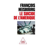 LE SUICIDE DE L'AMERIQUE, Heisbourg François