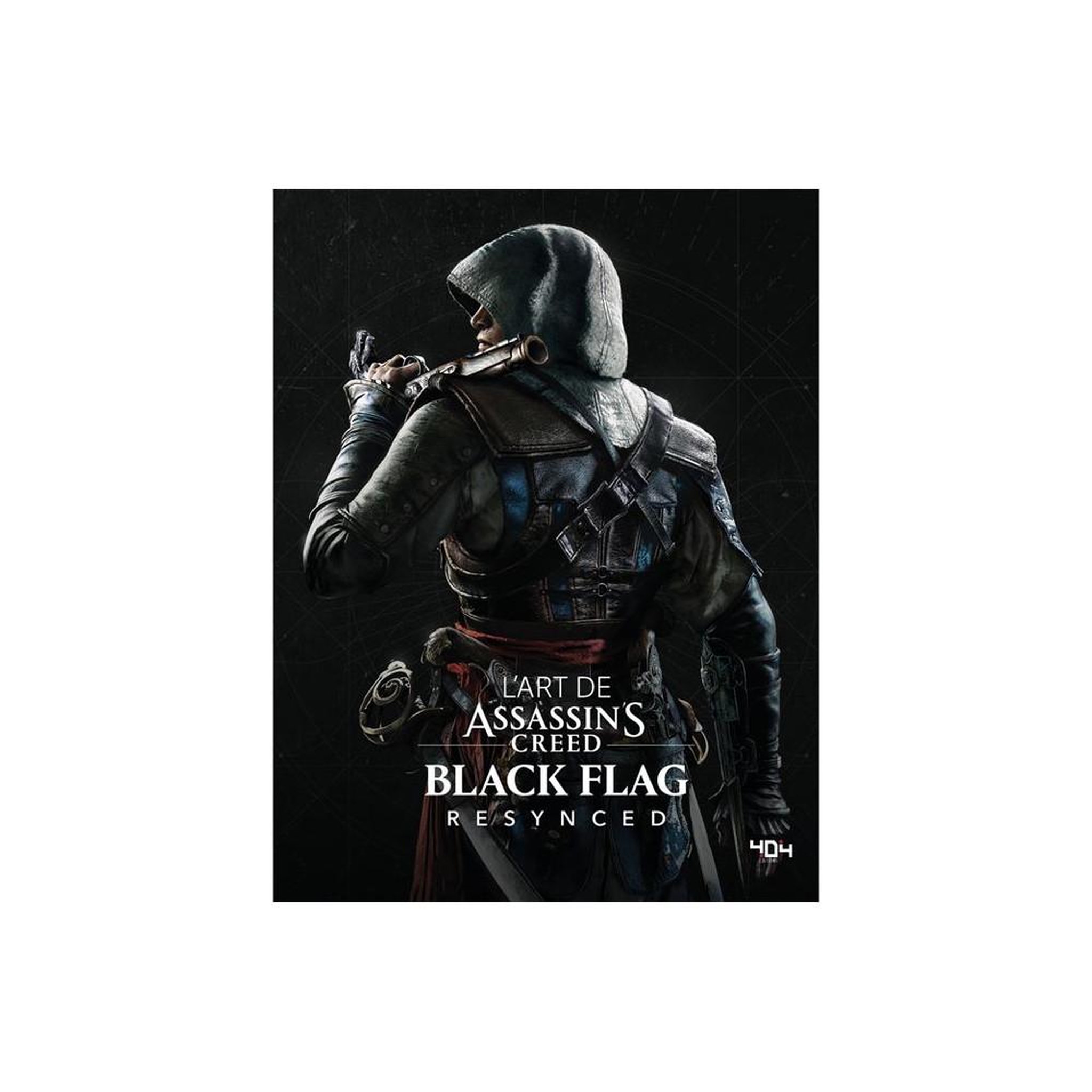404 EDITIONS Artbook L'Art de l'Assassin's Creed Black Flag Resync'd relié HD4, 200+ pages d'illustrations, concepts et croquis