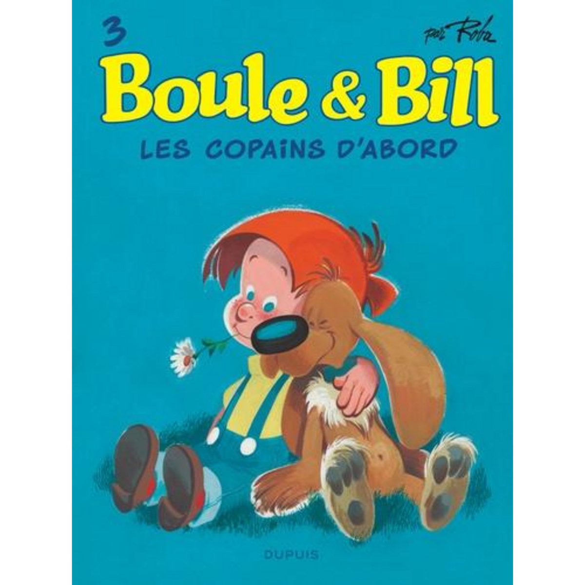 BOULE & BILL TOME 3 : LES COPAINS D'ABORD, Roba Jean