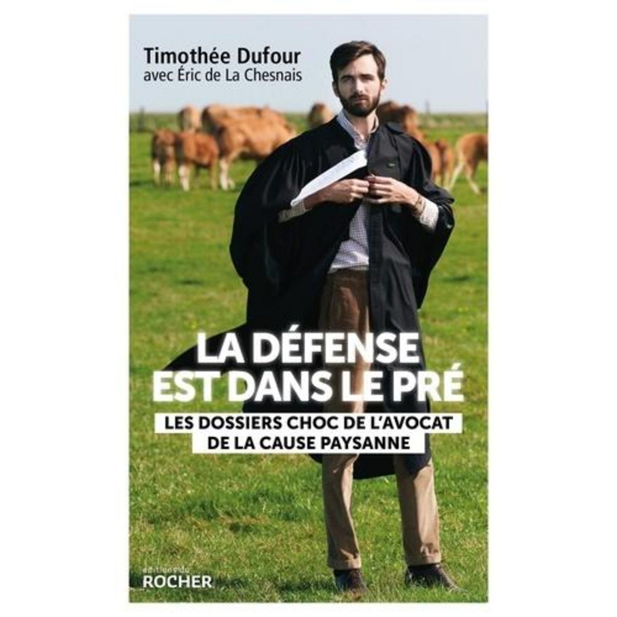 LA DEFENSE EST DANS LE PRE. LES DOSSIERS CHOC DE L'AVOCAT DE LA CAUSE PAYSANNE, Dufour Timothée