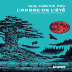 LA TAPISSERIE DE FIONAVAR TOME 1 : L'ARBRE DE L'ETE, Kay Guy Gavriel