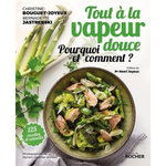 TOUT A LA VAPEUR DOUCE. 125 RECETTES ET CONSEILS, Bouguet-Joyeux Christine