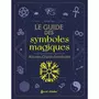  LE GUIDE DES SYMBOLES MAGIQUES. HISTOIRE, INTERPRETATION, PRATIQUE MAGIQUE, Myara Noémie