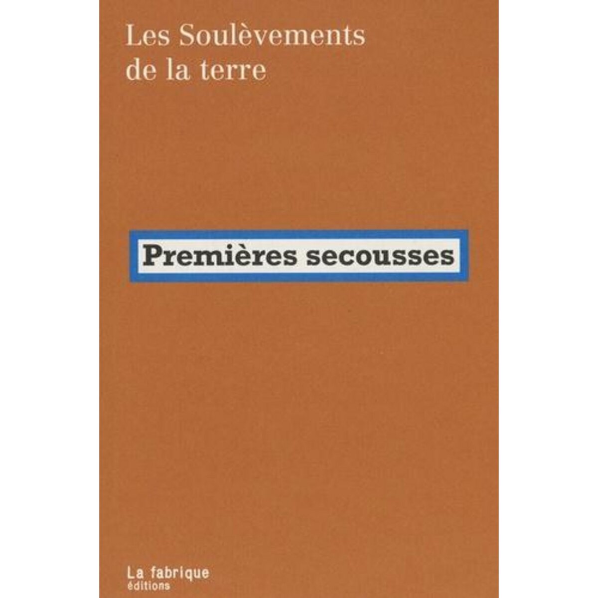 PREMIERES SECOUSSES, Les Soulèvements de la Terre