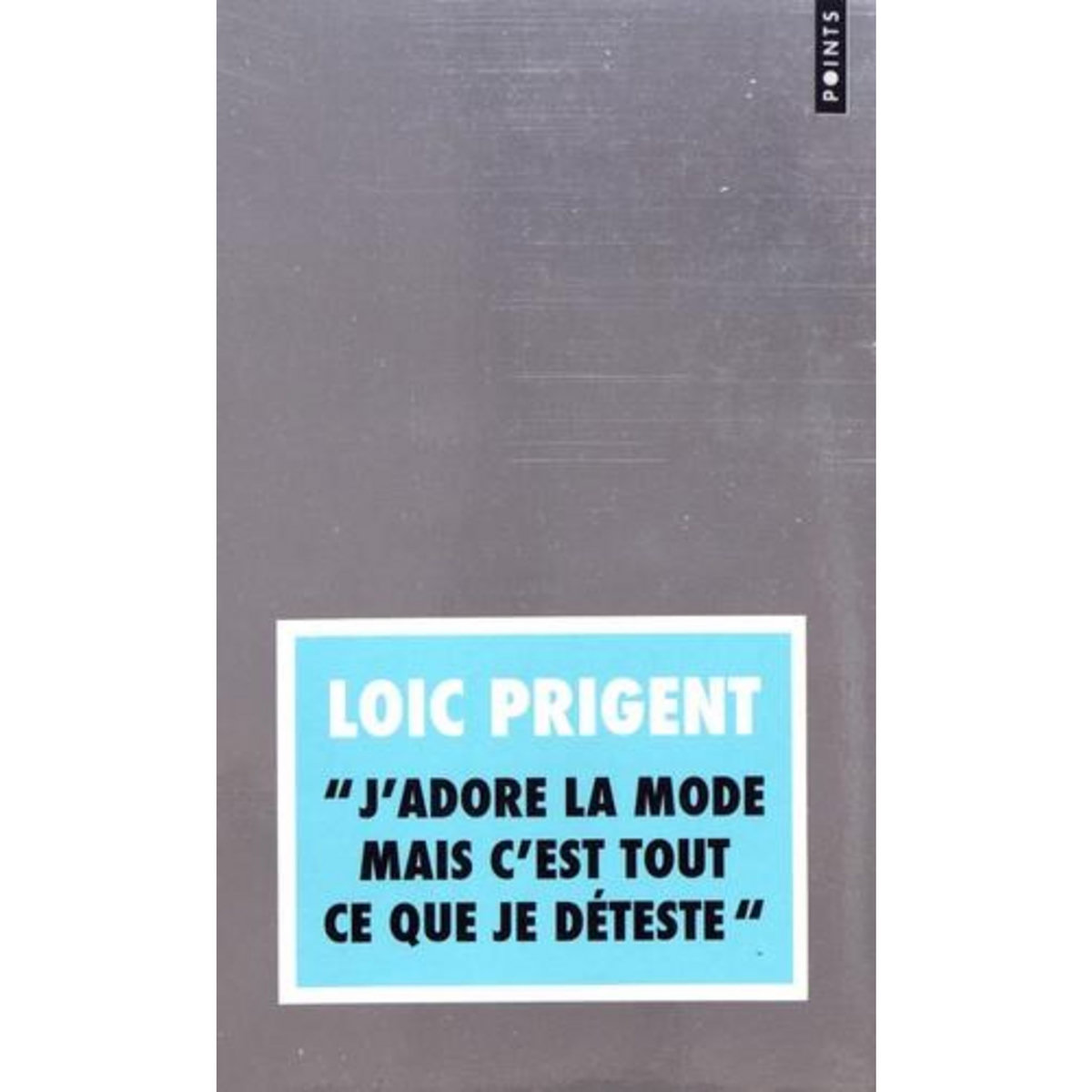 J'ADORE LA MODE MAIS C'EST TOUT CE QUE JE DETESTE , Prigent Loïc
