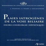 PLAIES IATROGENES DES VOIES BILLIAIRES. RAPPORT PRESENTE AU 113E CONGRES FRANCAIS DE CHIRUGRGIE, PARIS 5-7 OCTOBRE 2011, Paineau J