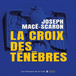 LA CROIX DES TENEBRES, Macé-Scaron Joseph