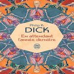 EN ATTENDANT L'ANNEE DERNIERE, Dick Philip K.