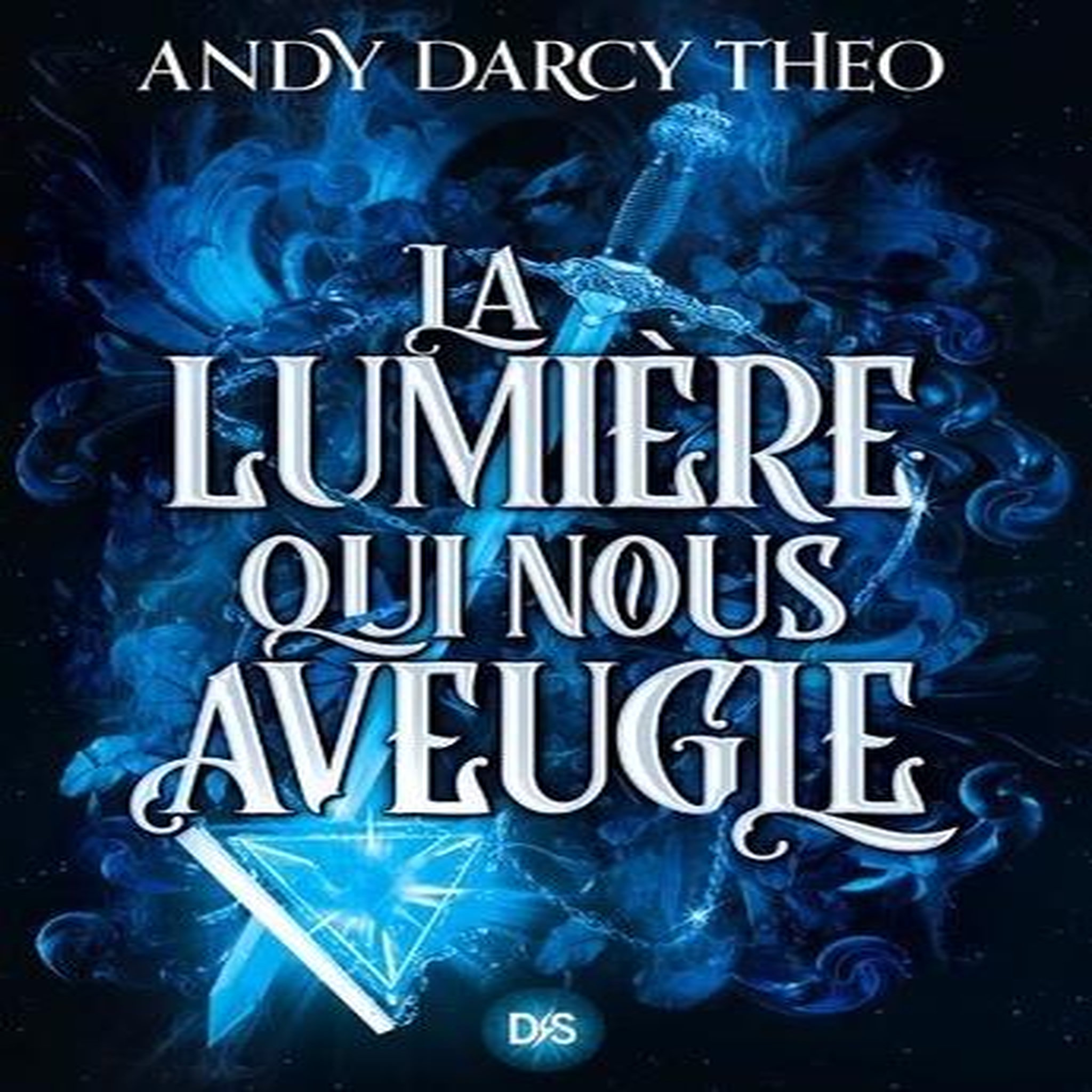DESCENTE DANS LES TENEBRES TOME 1 : LA LUMIERE QUI NOUS AVEUGLE, Darcy Theo Andy