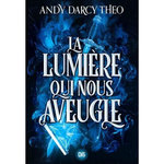 DESCENTE DANS LES TENEBRES TOME 1 : LA LUMIERE QUI NOUS AVEUGLE, Darcy Theo Andy