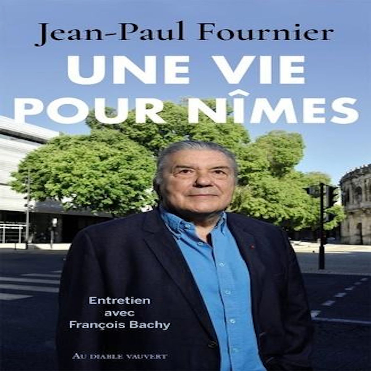 UNE VIE POUR NIMES, Fournier Jean-Paul