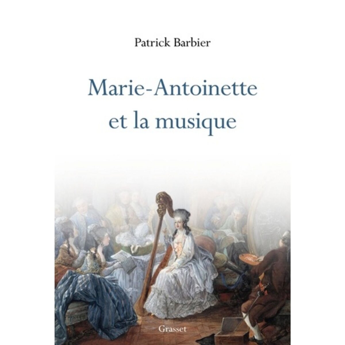  MARIE-ANTOINETTE ET LA MUSIQUE, Barbier Patrick