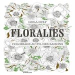 FLORALIES. COLORIAGE AU FIL DES SAISONS, Duly Leila