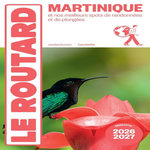 MARTINIQUE. ET NOS MEILLEURS SPOTS DE RANDONNEES ET DE PLONGEES, EDITION 2026-2027, Le Routard