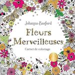 FLEURS MERVEILLEUSES, Basford Johanna