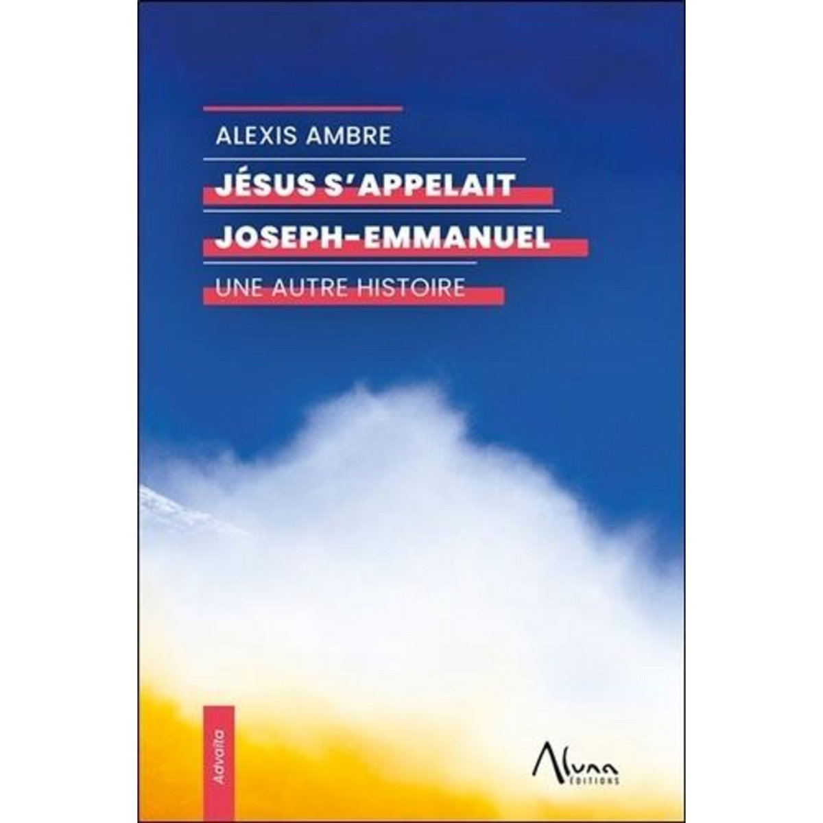 JESUS S'APPELAIT JOSEPH-EMMANUEL. UNE AUTRE HISTOIRE, Ambre Alexis