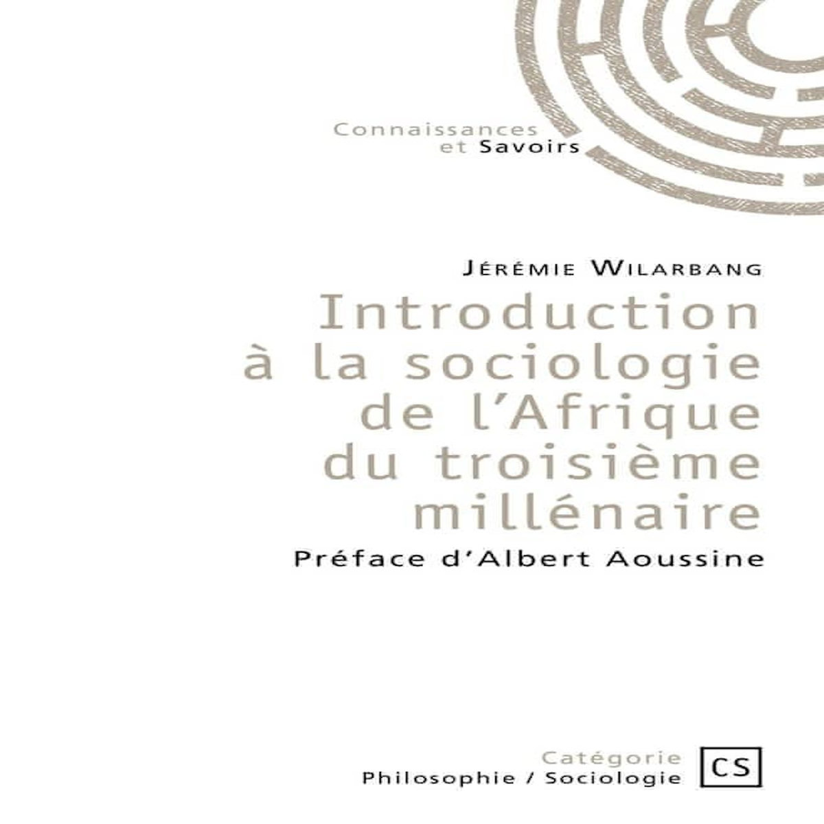 INTRODUCTION A LA SOCIOLOGIE DE L'AFRIQUE DU TROISIEME MILLENAIRE, Wilarbang Jérémie