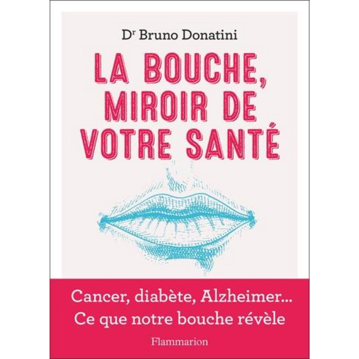 LA BOUCHE, MIROIR DE VOTRE SANTE, Donatini Bruno