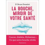LA BOUCHE, MIROIR DE VOTRE SANTE, Donatini Bruno