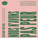 NOUS N'AVONS PAS PEUR. LE COURAGE DES FEMMES IRANIENNES, Amiri Natalie
